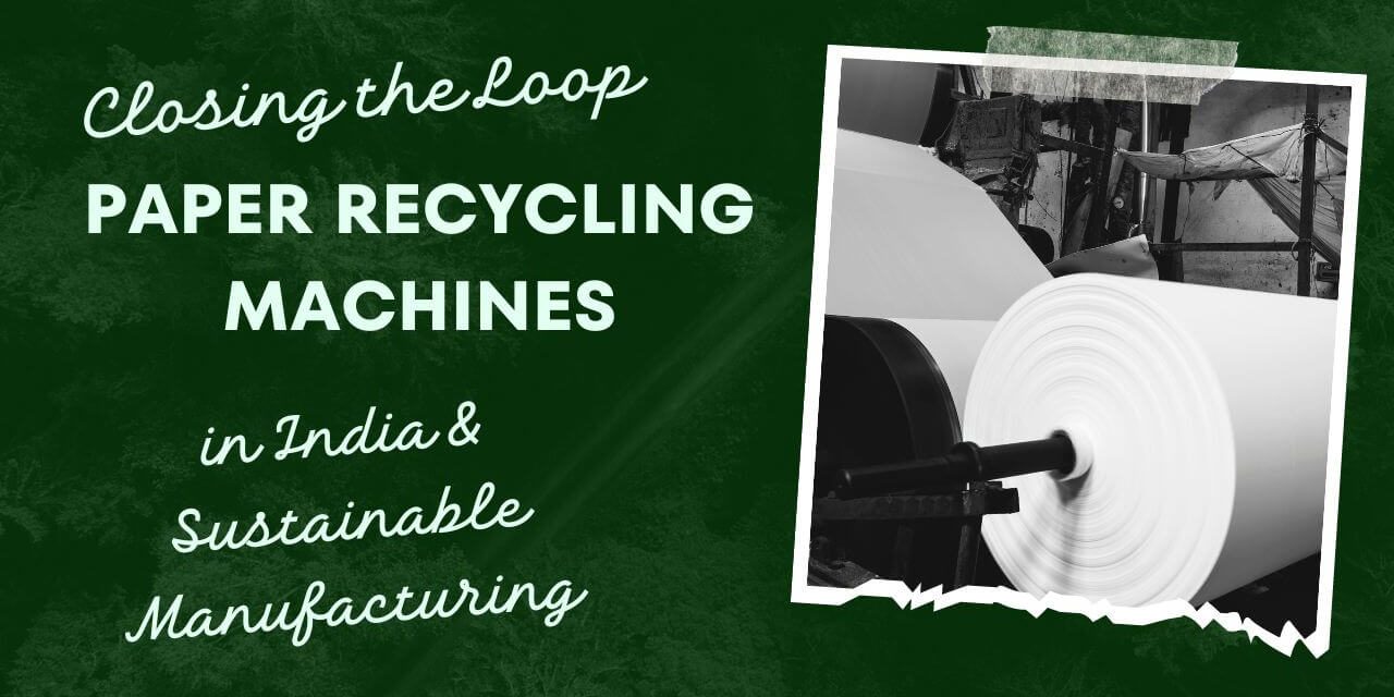 Closing the Loop Paper Recycling Machines in India and Sustainable Manufacturing